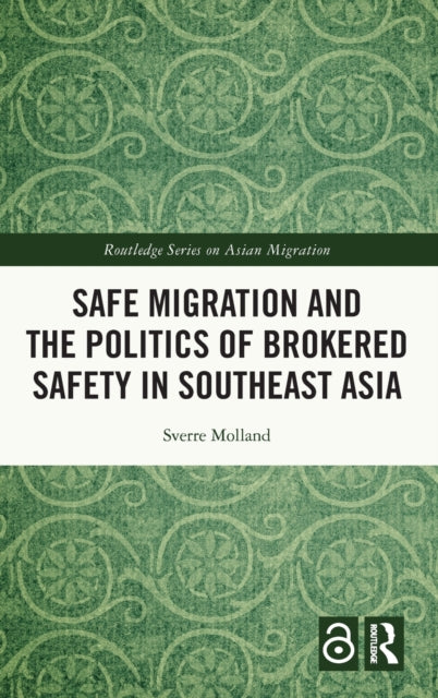 Safe Migration and the Politics of Brokered Safety in Southeast Asia