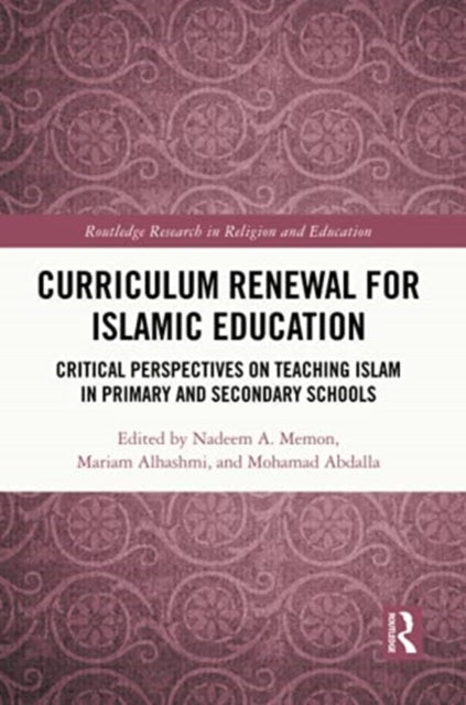 Curriculum Renewal for Islamic Education: Critical Perspectives on Teaching Islam in Primary and Secondary Schools
