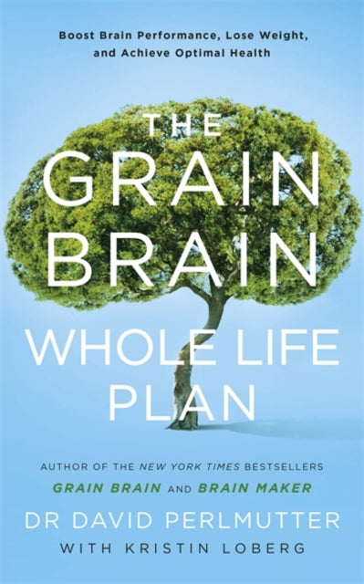 Grain Brain Whole Life Plan: Boost Brain Performance, Lose Weight, and Achieve Optimal Health
