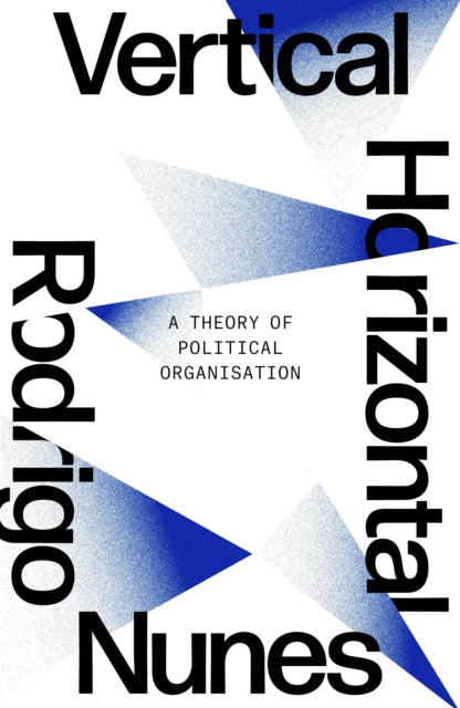 Neither Vertical nor Horizontal: A Theory of Political Organization