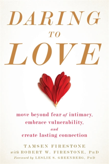 Daring to Love: Move Beyond Fear of Intimacy, Embrace Vulnerability, and Create Lasting Connection
