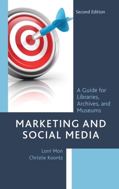Marketing and Social Media: A Guide for Libraries, Archives, and Museums