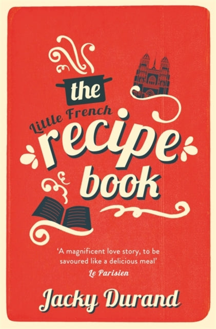 Little French Recipe Book: the heartwarming and emotional story of a son's quest to discover his father's final secrets