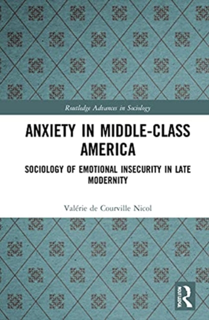 Anxiety in Middle-Class America: Sociology of Emotional Insecurity in Late Modernity