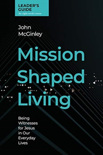 Mission Shaped Living Leaders Guide: Being Witnesses for Jesus in our Everyday Lives