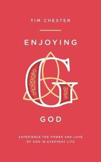 Enjoying God: Experience the power and love of God in everyday life