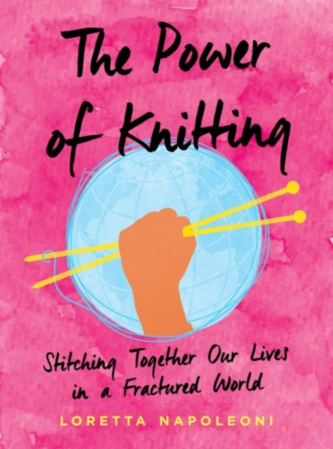 Power of Knitting: Stitching Together Our Lives in a Fractured World
