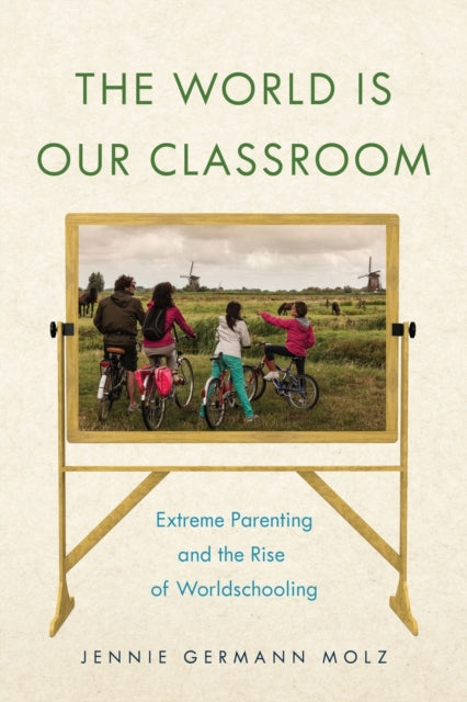 World Is Our Classroom: Extreme Parenting and the Rise of Worldschooling