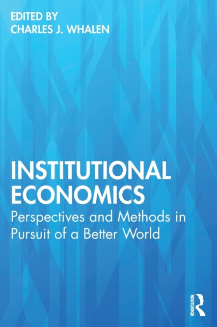 Institutional Economics: Perspectives and Methods in Pursuit of a Better World