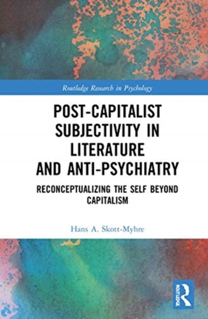 Post-Capitalist Subjectivity in Literature and Anti-Psychiatry: Reconceptualizing the Self Beyond Capitalism