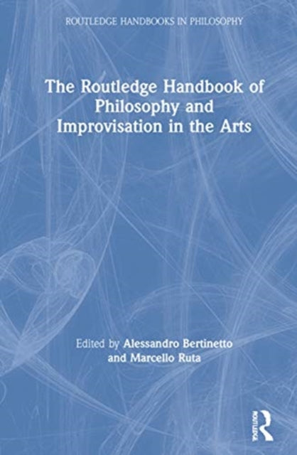 Routledge Handbook of Philosophy and Improvisation in the Arts