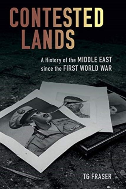Contested Lands - A History of the Middle East since the First World War