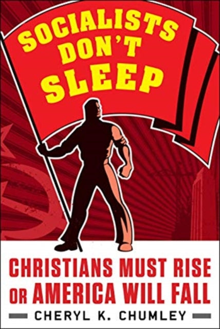 Socialists Don't Sleep: Christians Must Rise or America Will Fall