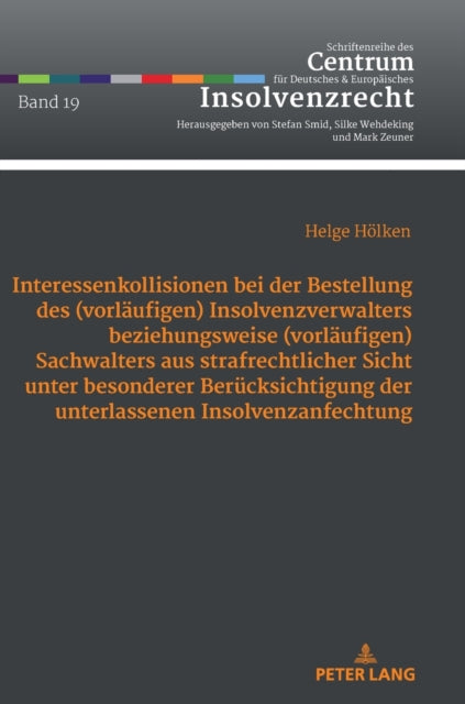 Interessenkollisionen Bei Der Bestellung Des (Vorlaeufigen) Insolvenzverwalters Beziehungsweise (Vorlaeufigen) Sachwalters Aus Strafrechtlicher Sicht Unter Besonderer Beruecksichtigung Der Unterlassenen Insolvenzanfechtung