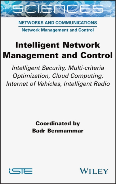 Intelligent Network Management and Control: Intelligent Security, Multi-criteria Optimization, Cloud Computing, Internet of Vehicles, Intelligent Radio