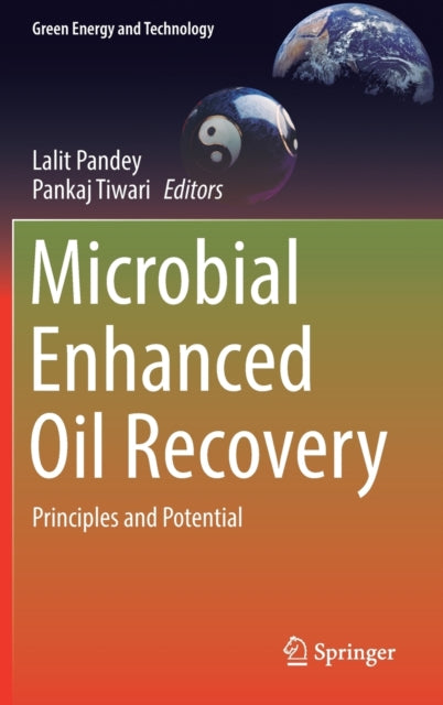 Microbial Enhanced Oil Recovery: Principles and Potential