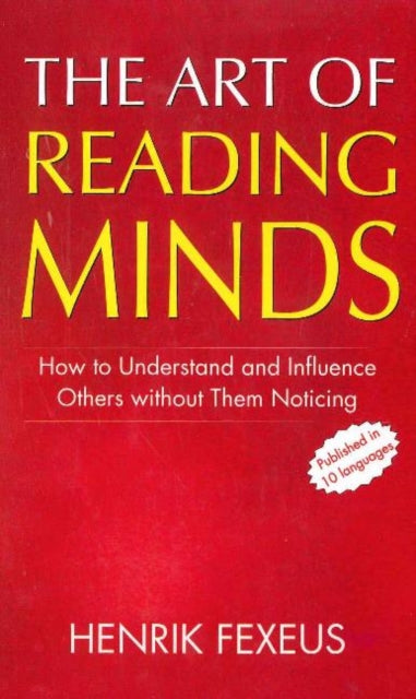 Art of Reading Minds: How to Understand & Influence Others without Them Noticing