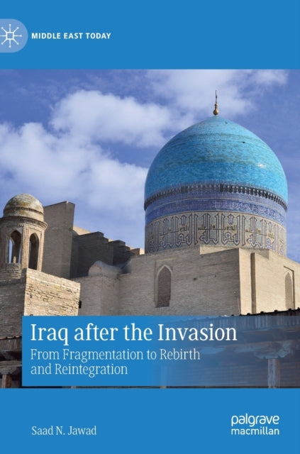 Iraq after the Invasion: From Fragmentation to Rebirth and Reintegration