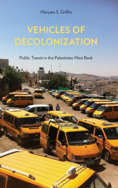 Vehicles of Decolonization: Public Transit in the Palestinian West Bank