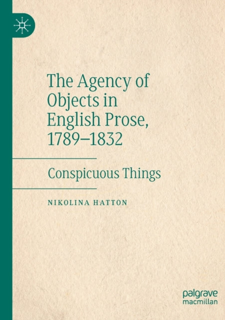 The Agency of Objects in English Prose, 1789-1832: Conspicuous Things