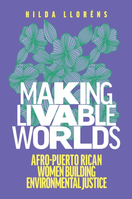 Making Livable Worlds: Afro-Puerto Rican Women Building Environmental Justice