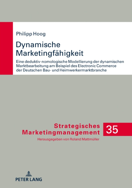 Dynamische Marketingfahigkeit; Eine deduktiv-nomologische Modellierung der dynamischen Marktbearbeitung am Beispiel des Electronic Commerce der deutschen Bau- und Heimwerkermarktbranche