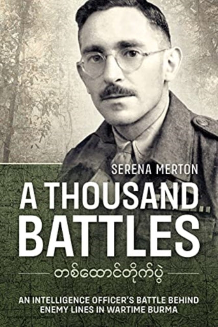A Thousand Battles: An Intelligence Officer's Battle Behind Enemy Lines in Wartime Burma