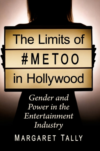 The Limits of #MeToo in Hollywood: Gender and Power in the Entertainment Industry