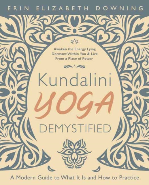 Kundalini Yoga Demystified: A Modern Guide to What It Is and How to Practice