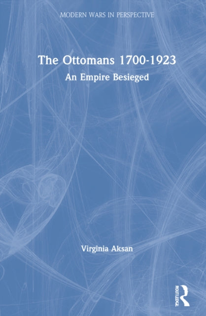 The Ottomans 1700-1923: An Empire Besieged