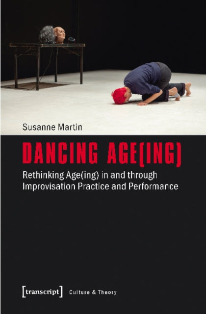 Dancing Age(ing) - Rethinking Age(ing) in and through Improvisation Practice and Performance