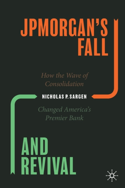 JPMorgan's Fall and Revival: How the Wave of Consolidation Changed America's Premier Bank