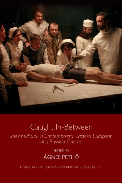 Caught in-Between: Intermediality in Contemporary Eastern European and Russian Cinema