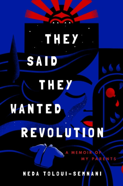 They Said They Wanted Revolution: A Memoir of My Parents