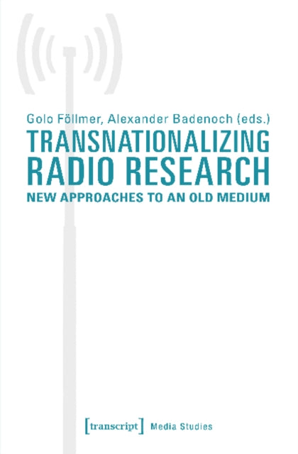 Transnationalizing Radio Research - New Approaches to an Old Medium