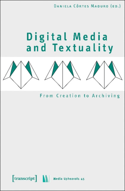 Digital Media and Textuality - From Creation to Archiving
