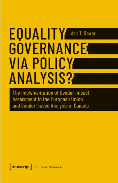 Equality Governance via Policy Analysis? - The Implementation of Gender Impact Assessment in the European Union and Gender-Based Analysis in Canada