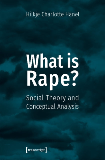 What Is Rape? - Social Theory and Conceptual Analysis