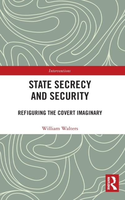 State Secrecy and Security: Refiguring the Covert Imaginary