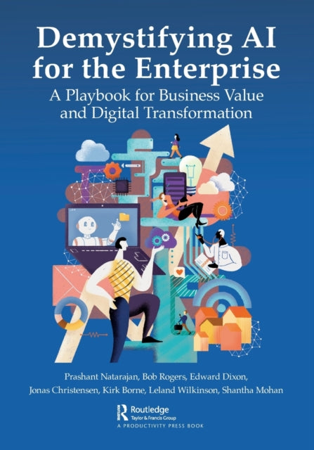 Demystifying AI for the Enterprise: A Playbook for Business Value and Digital Transformation