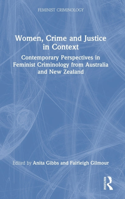 Women, Crime and Justice in Context: Contemporary Perspectives in Feminist Criminology from Australia and New Zealand
