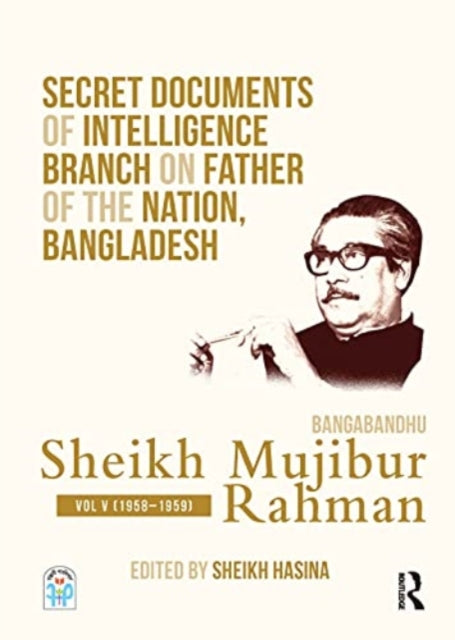 Secret Documents of Intelligence Branch on Father of The Nation, Bangladesh: Bangabandhu Sheikh Mujibur Rahman: Volume V (1958-1959)