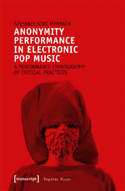 Anonymity Performance in Electronic Pop Music - A Performance Ethnography of Critical Practices