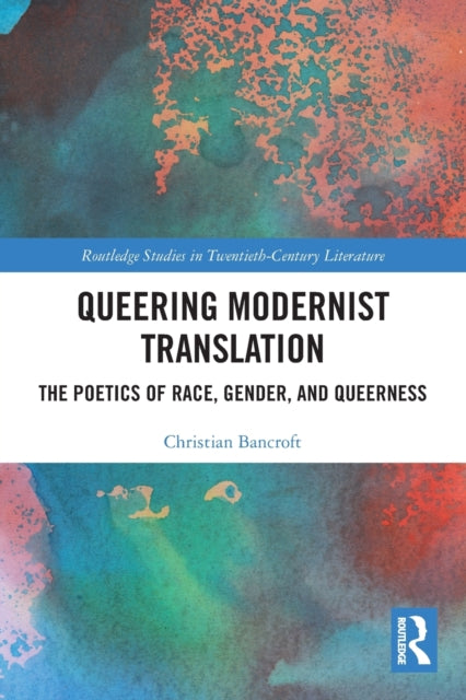Queering Modernist Translation: The Poetics of Race, Gender, and Queerness
