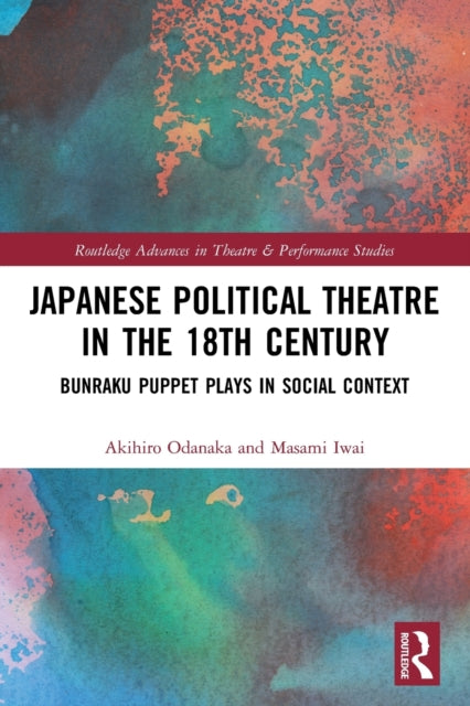 Japanese Political Theatre in the 18th Century: Bunraku Puppet Plays in Social Context