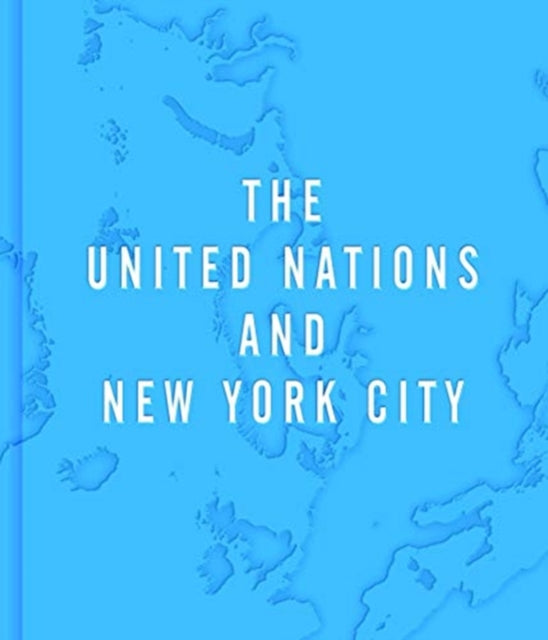 A Home to the World: The United Nations and New York City