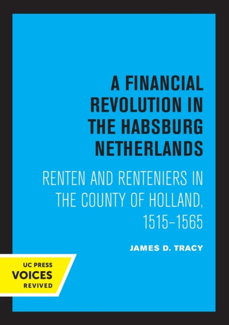A Financial Revolution in the Habsburg Netherlands: Renten and Renteniers in the County of Holland, 1515-1565