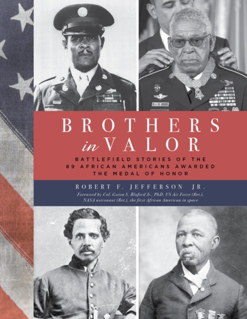 Brothers in Valor: Battlefield Stories of the 89 African Americans Awarded the Medal of Honor