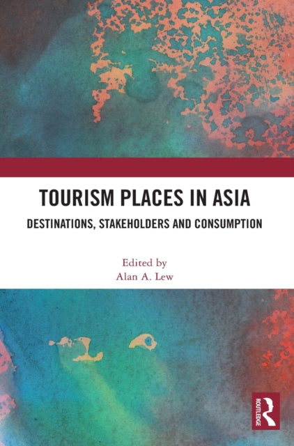 Tourism Places in Asia: Destinations, Stakeholders and Consumption