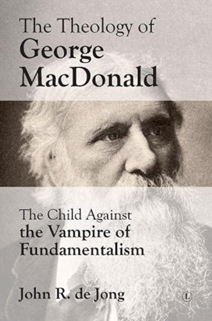 Theology of George MacDonald: The Child against the Vampire of Fundamentalism